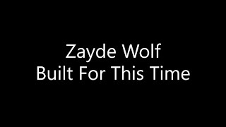 Zayde Wolf - Built For This Time (Lyrics)