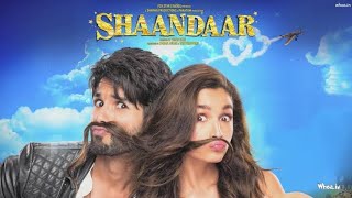 Shandaar full movie in hd 720p | Bollywood latest movie | Shahid Kapoor, Alia Bhatt