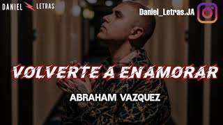 (Letra) Abraham Vasquez ❌ Volverte A Enamorar \\