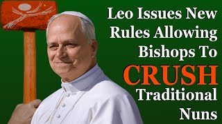 Leo Issues New Rules Allowing Bishops To CRUSH Traditional Nuns