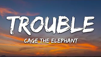 Cage The Elephant - Trouble (Lyrics)