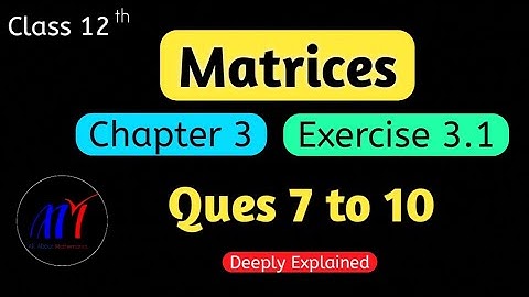 Chapter 3 Matrices Exercise 3.1 ( Ques 7 to 10 ) Class 12 Maths | NCERT Solutions