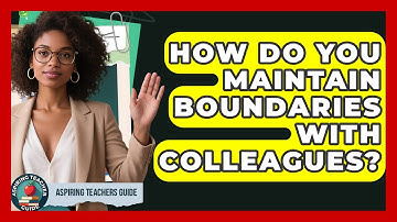 How Do You Maintain Boundaries With Colleagues? - Aspiring Teacher Guide