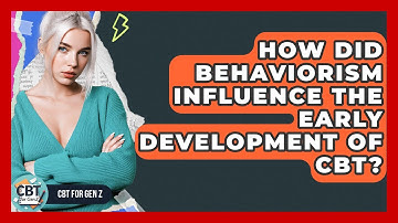 How Did Behaviorism Influence The Early Development Of CBT? - CBT for Gen Z