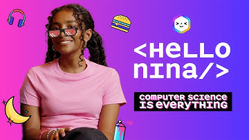 Computer Science is Everything: Hello Nina