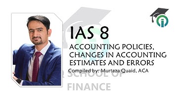 IAS 8: Accounting Policies, Accounting Estimates & Errors - Summary (Sir Murtaza Quaid)