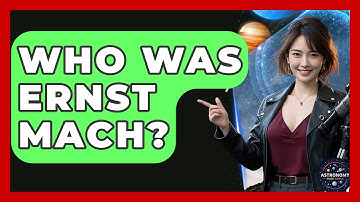 Who Was Ernst Mach? - Astronomy Made Simple
