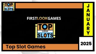 First Look Games - Top of the Slots - January 2025