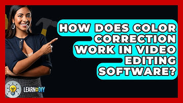 How Does Color Correction Work In Video Editing Software? - LearnToDIY360.com