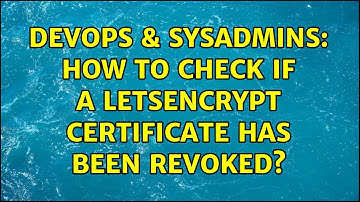 DevOps & SysAdmins: How to check if a letsencrypt certificate has been revoked? (2 Solutions!!)