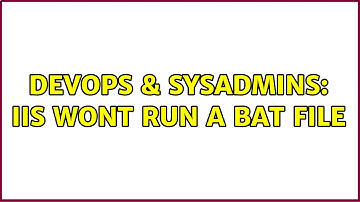 DevOps & SysAdmins: IIS wont run a BAT File (5 Solutions!!)
