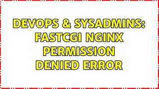 DevOps & SysAdmins: FastCGI NGINX permission denied error Wealth