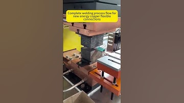 Complete New Energy Copper Flexible Connection Welding Process: Semi-Auto to Full Auto Upgrades