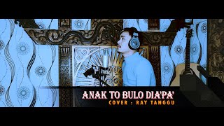 Lagu Toraja ; ANAK TO BULO DIA'PA' COVER RAY TANGGU