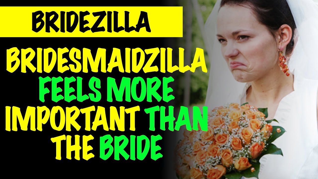 Bridesmaidzilla Feels More Important Than The Bride