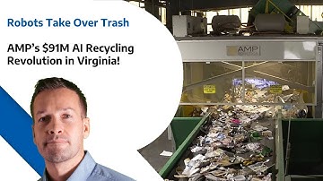 Robots Take Over Trash - AMP’s $91M AI Recycling Revolution in Virginia