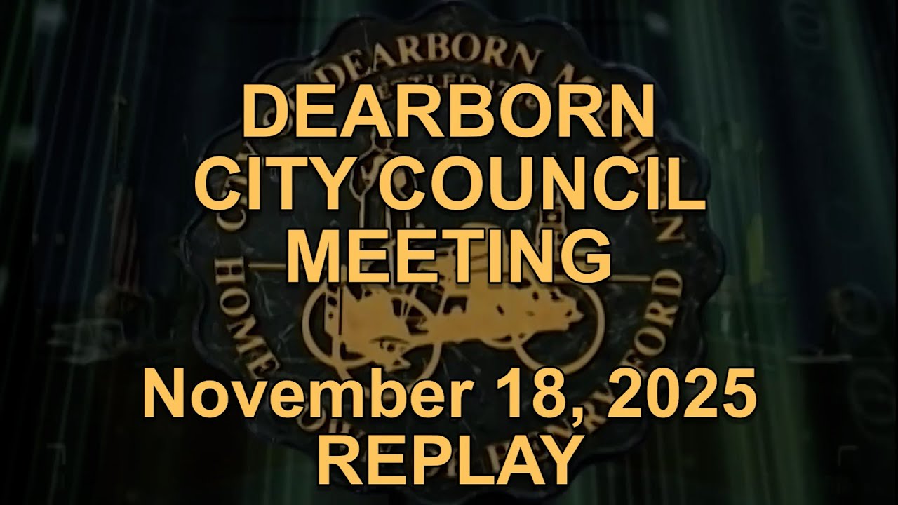 Dearborn City Council Meeting originally aired live on November 18, 2025