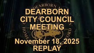 Dearborn City Council Meeting originally aired live on November 18, 2025