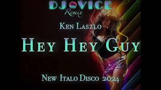 2024 Italo Disco * Ken Laszlo HEY HEY GUY * New Extended Remix DJ Vice