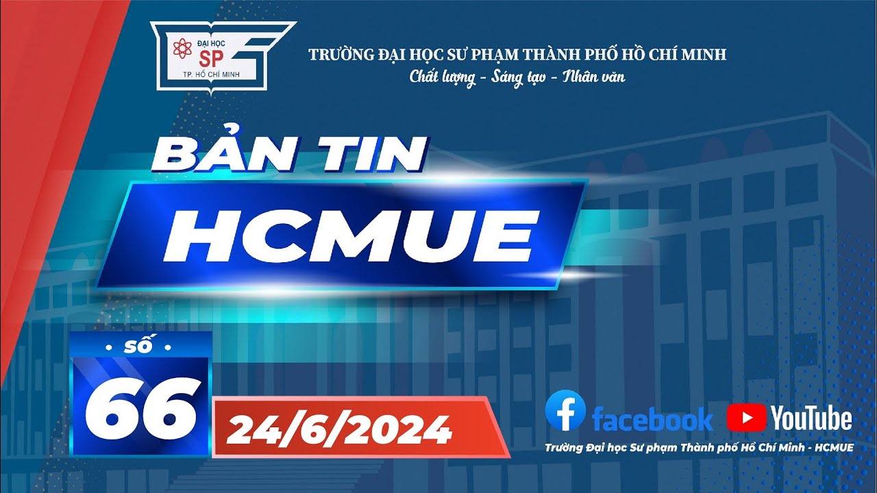 [News] Bản tin HCMUE - Số 66 - ngày 24/6/2024 - youtube