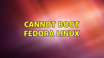 Cannot boot Fedora Linux (2 Solutions!!)