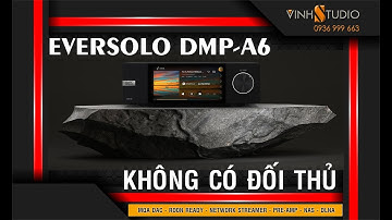 🔴Streamer Eversolo DMP-A6 kẻ sát thủ mới xuất hiện trong thế giới giải mã DAC & Music Streamer