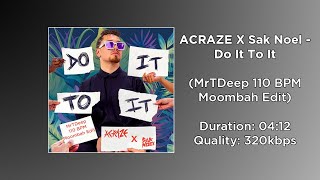 ACRAZE X Sak Noel - Do It To It (MrTDeep 110 BPM Moombah Edit) Resimi