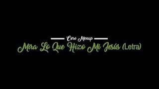 Video thumbnail of "Mira lo que Hizo mi Jesús / Coros Menap (Letra) Alabanza de Jubilo - Música Cristiana"
