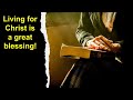Living for christ is a great blessing church of christ sermon