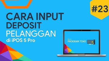 #23 Cara Input Deposit Pelanggan di iPos 5 Pro