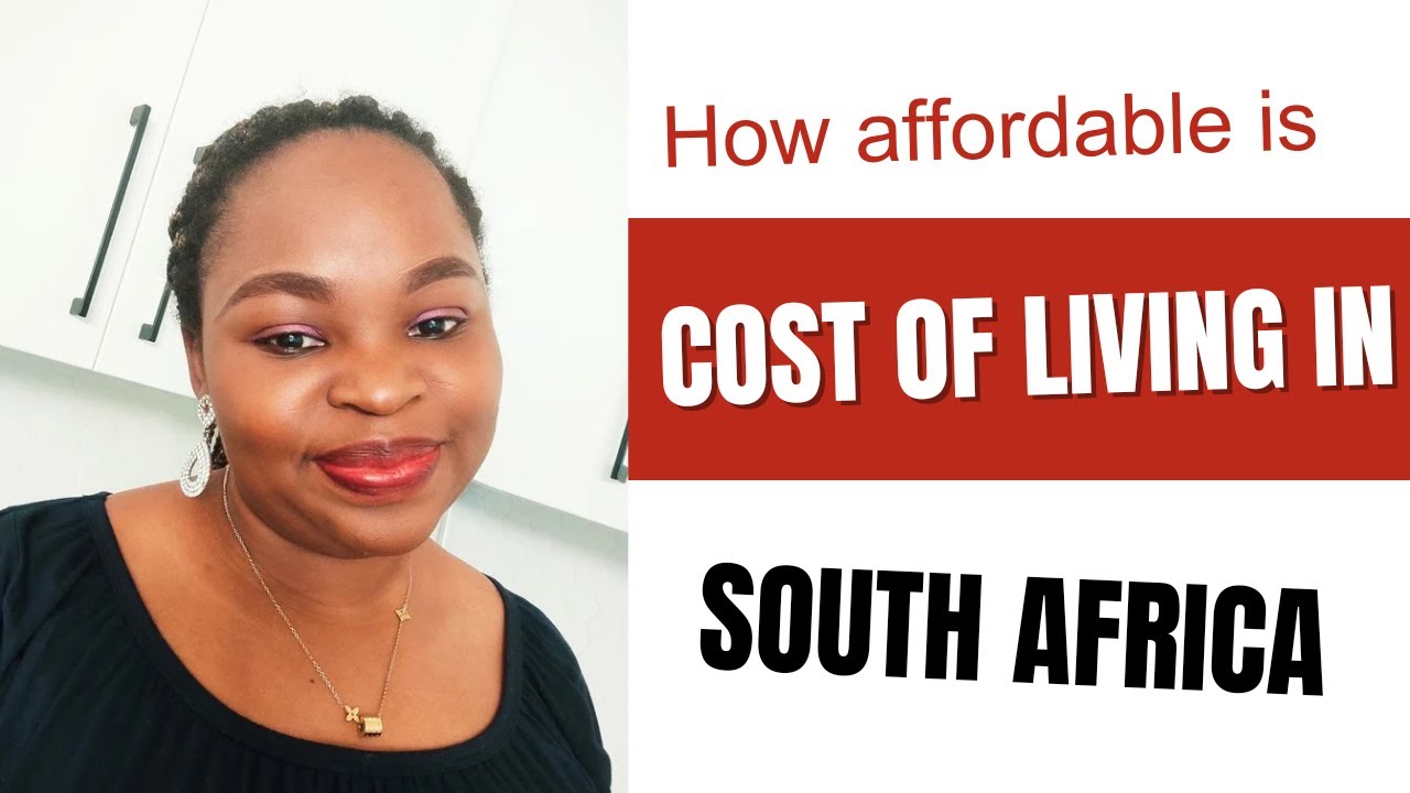 COST OF LIVING IN SOUTH AFRICA| HOW MUCH IT COST TO LIVE IN SOUTH ...
