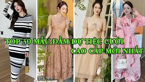 TOP 30 MẪU ĐẦM DỰ TIỆC CƯỚI CAO CẤP MỚI NHẤT