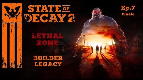 State Of Decay 2~Lethal Zone Longplay~Builder Legacy Ep.7 Finale[No Commentary]