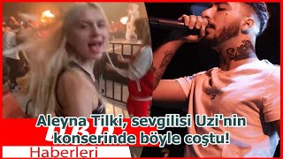 Aleyna Tilki, Sevgilisi Uzinin Konserinde Böyle Coştu