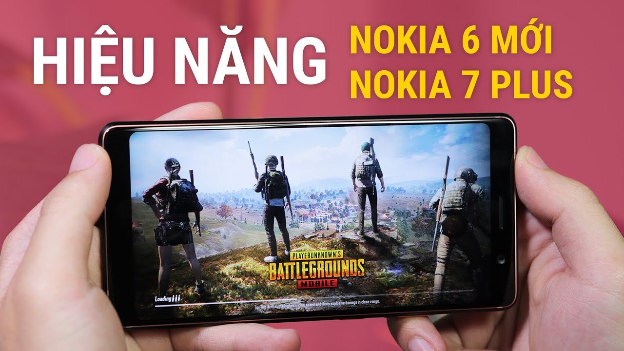 Hiệu năng Nokia 6 mới, Nokia 7 plus: mạnh nhưng chưa hoàn hảo!