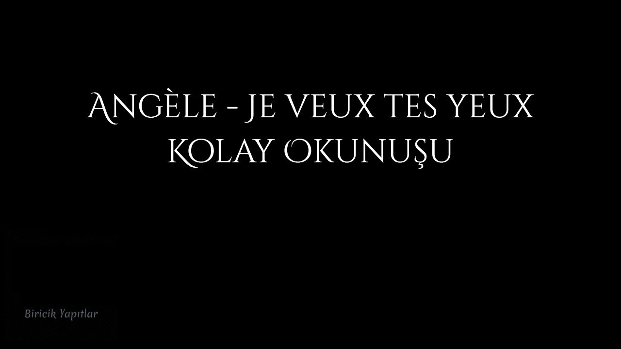 Angèle - Je veux tes yeux (Kolay Okunuşu) | Fransızca | Biricik