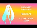 (Vocaloid Original) "Felicidad" Ft. Hatsune Miku