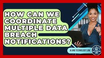 How Can We Coordinate Multiple Data Breach Notifications? - AI and Technology Law