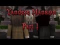 Yandere Mansion [Remastered] Part 1