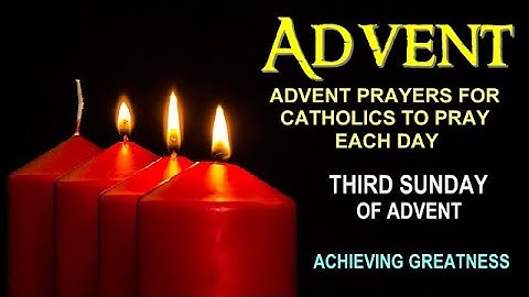 ADVENT PRAYERS FOR CATHOLICS TO PRAY EACH DAY - THIRD SUNDAY OF ADVENT