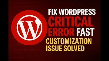 Fix WordPress Critical Error FAST  Customization Issue Solved