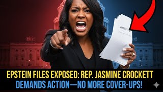 Epstein Files EXPOSED: Rep. Jasmine Crockett DEMANDS Action—No More Cover-Ups!