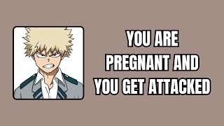 You are pregnant and you get attacked - Bakugou x listener