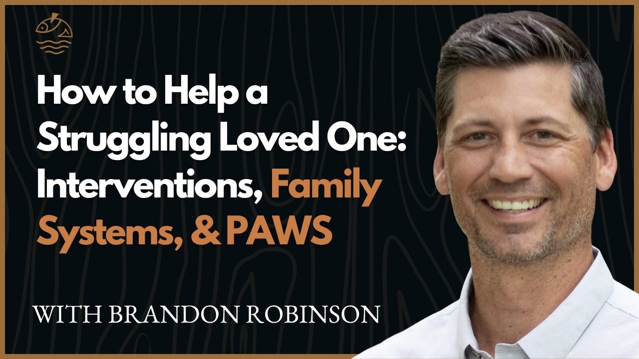 How to Help a Struggling Loved One: Interventions, Family Systems, & PAWS with Brandon Robinson