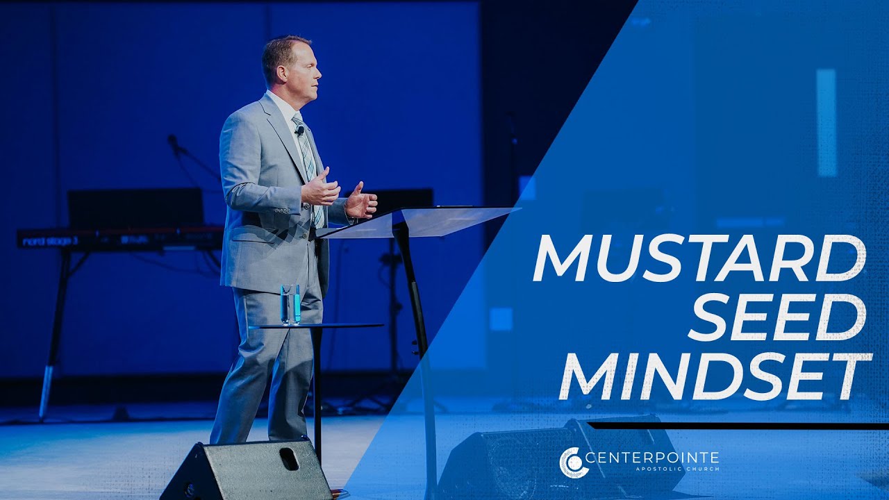 Mustard Seed Mindset | Pastor Kevin Allen | Centerpointe Apostolic Church