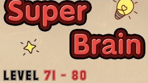 Super Brain Level 71 72 73 74 75 76 77 78 79 80 (For IOS & Android) Walkthrough With Explanations