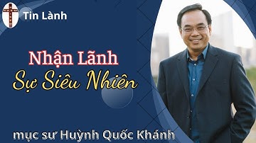 Mục Sư Huỳnh Quốc Khánh | Nhận Lãnh Sự Siêu Nhiên | Tin Lành