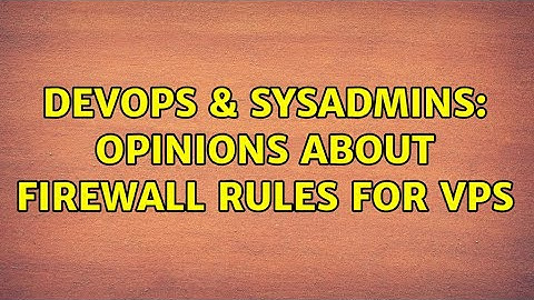 DevOps & SysAdmins: Opinions about firewall rules for vps