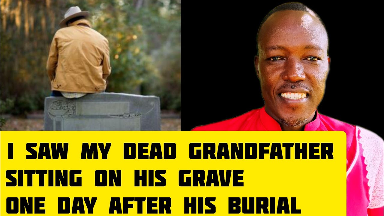 We found our dead grandfather sitting on his grave one day after he was buried