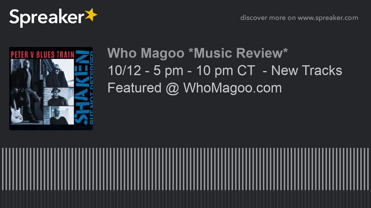 10/12 - 5 pm - 10 pm CT  - New Tracks Featured @ WhoMagoo.com (part 21 of 21)